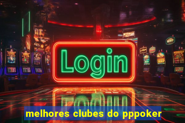 melhores clubes do pppoker